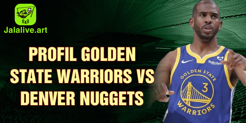 Profil Golden State Warriors vs Denver Nuggets