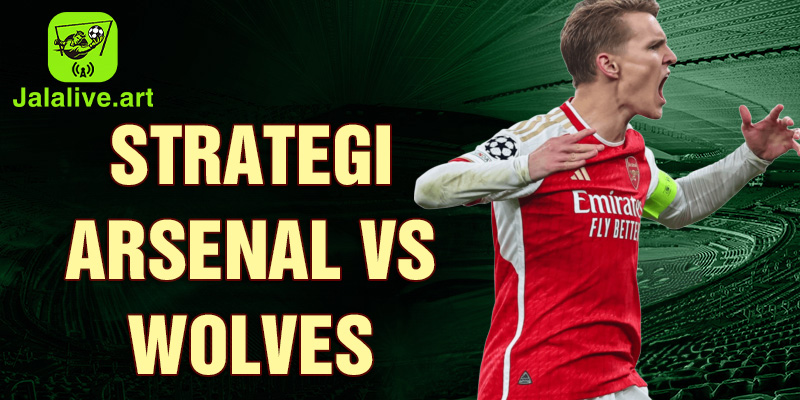 Strategi Arsenal vs Wolves 